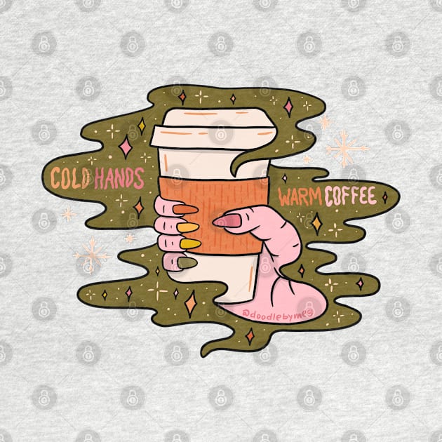 Cold Hands Warm Coffee by Doodle by Meg